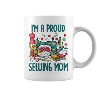 Im A Proud Sewing Mom Sewer Gift For Mommy Mothers Day Coffee Mug | Mazezy