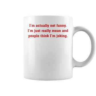 Im Actually Not Funny Im Just Mean And People Think Joking Coffee Mug - Seseable