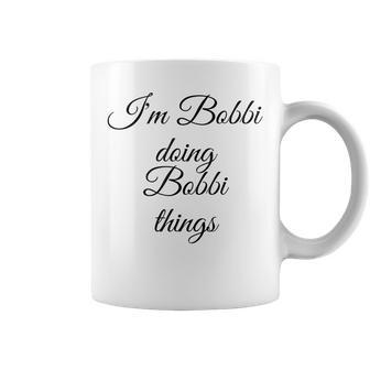 Im Bobbi Doing Bobbi Things Funny Birthday Name Gift Idea Coffee Mug | Mazezy