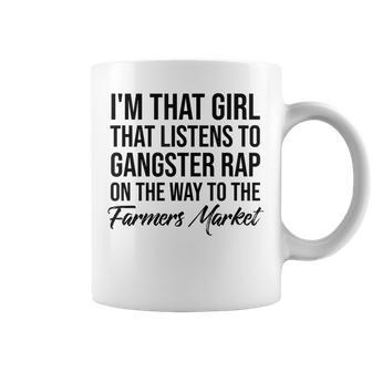 I'm That Girl That Listens To Gangster Rap On Farmers Market Coffee Mug | Mazezy