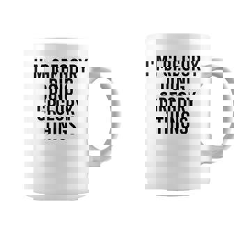 Im Gregory Doing Gregory Things Name Funny Birthday Gift Coffee Mug | Mazezy