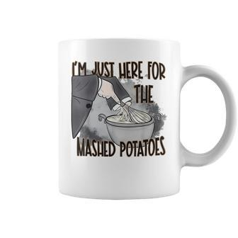 I'm Just Here For The Mashed Potatoes Cute Thanksgiving Food Coffee Mug - Seseable