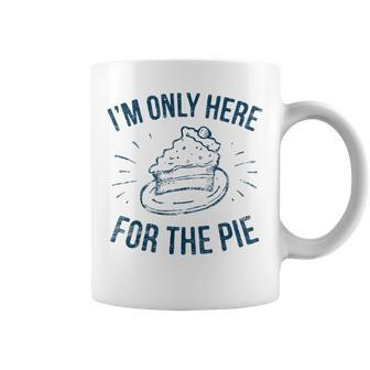 Im Only Here For The Pie Funny Thanksgiving Family Thanksgiving Funny Gifts Coffee Mug | Mazezy