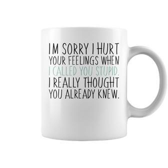 Im Sorry I Hurt Your Feelings When I Called You Stupid Coffee Mug | Mazezy