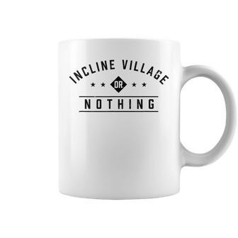 Incline Village Or Nothing Vacation Sayings Trip Quotes Coffee Mug | Mazezy CA