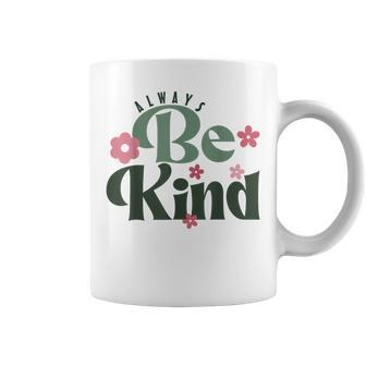 Inspirational And Positive For Kindness Day Always Be Kind Coffee Mug - Seseable