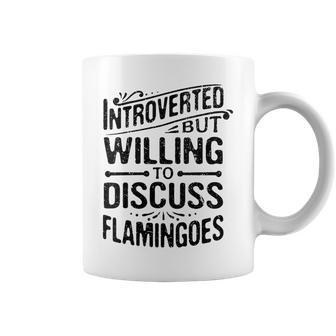 Introverted But Willing To Discuss Flamingoes Funny Coffee Mug | Mazezy
