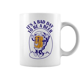 Its A Bad Day To Be A Beer Coffee Mug | Mazezy