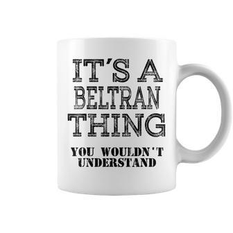 Its A Beltran Thing You Wouldnt Understand Matching Family Coffee Mug - Seseable