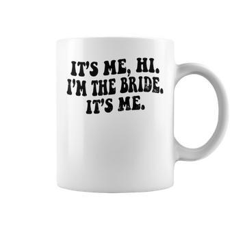 It's Me Hi I'm The Bride It's Me Bride To Be Wedding Coffee Mug - Thegiftio UK
