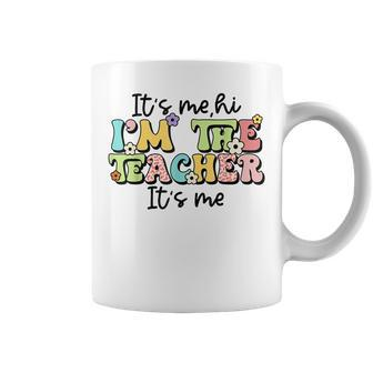 Its Me Hi Im The Teacher Funny Teacher Life Coffee Mug - Seseable