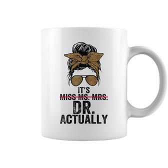Its Miss Ms Mrs Dr Actually Doctor Graduation Appreciation Coffee Mug - Seseable