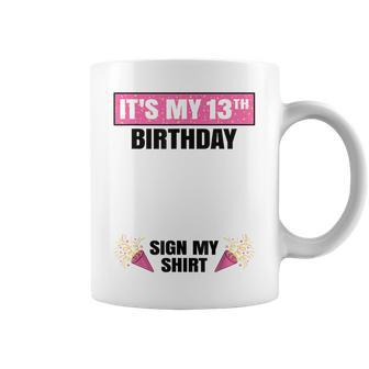 Its My 13Th Birthday 13 Years Old Girl Nager Sign My Coffee Mug | Mazezy