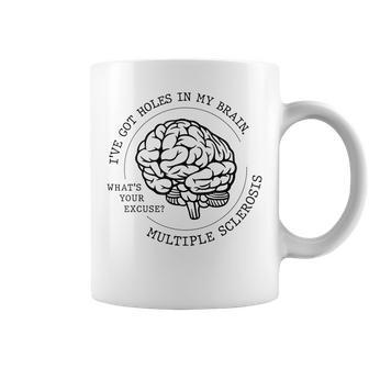 I've Got Holes In My Brain Ms Multiple Sclerosis Awareness Coffee Mug - Monsterry