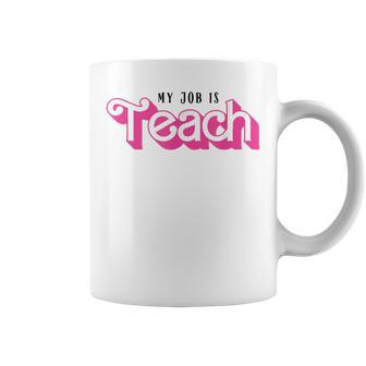 My Job Is Teach Female Teacher Life Back To School Coffee Mug