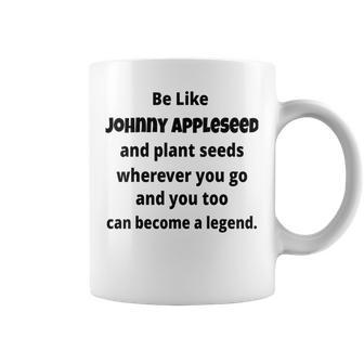 Be Like Johnny Appleseed And Plant Seeds Coffee Mug | Mazezy UK