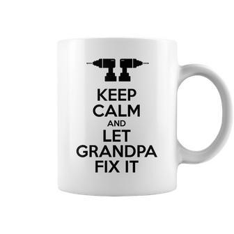 Keep Calm Let Grandpa Fix It Gift For Grandpa Coffee Mug | Mazezy