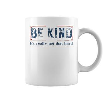 Be Kind It's Really Not That Hard Coffee Mug | Mazezy