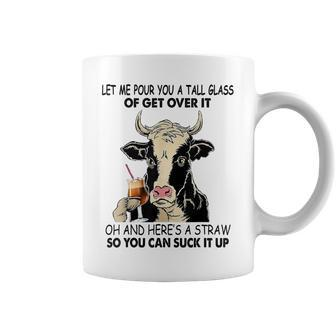 Let Me Pour You A Tall Glass Of Get Over It Cow Coffee Mug | Mazezy