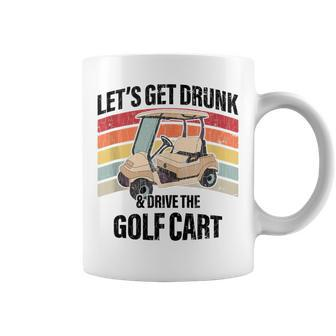 Lets Get Drunk And Drive The Golf Cart Apparel Funny Gift Coffee Mug - Thegiftio UK