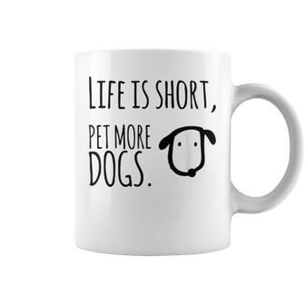 Life Is Short- Pet More Dogs Funny Dog Lover Design Coffee Mug - Thegiftio UK