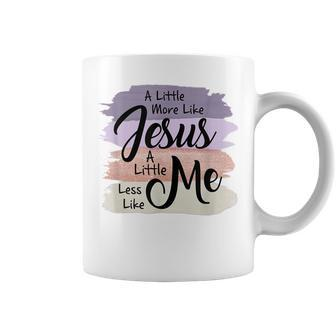 Little More Like Jesus Little Less Like Me Christian Faith Gift For Women Coffee Mug - Thegiftio UK