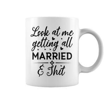 Look At Me Getting All Married Wife To Be Bride Wedding Coffee Mug - Seseable