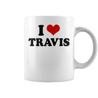 I Love Travis I Heart Travis Coffee Mug | Mazezy