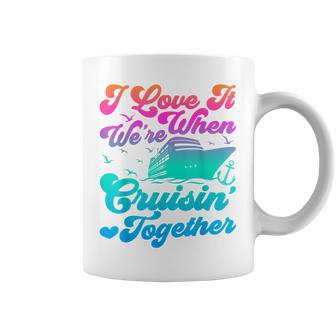 I Love It When Were Cruising Together Family Cruise Matching Coffee Mug - Monsterry UK