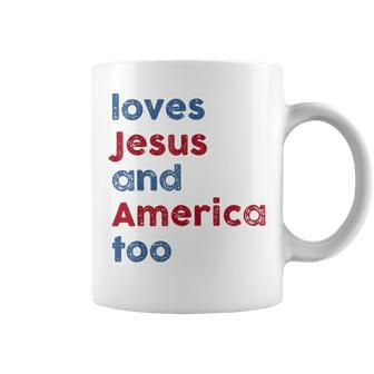 Loves Jesus And America Too God Christian Fourth 4Th Of July Coffee Mug - Monsterry UK