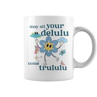May All Your Delulu Come Trululu Mental Health Sayings Coffee Mug - Seseable