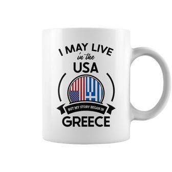 May Live In The Usa But My Story Began In Greece Flag Gift Usa Funny Gifts Coffee Mug | Mazezy
