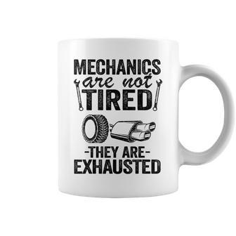 Mechanics Are Not Tired They Are Exhausted Auto Mechanic Mechanic Funny Gifts Funny Gifts Coffee Mug | Mazezy