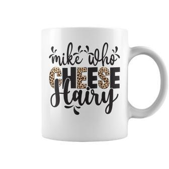 Mike Who Cheese Hairy Leopard Print Humor Word Play Coffee Mug - Seseable