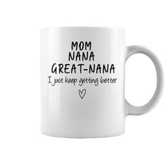 Mom Nana Great-Nana I Just Keep Getting Better Grandma Coffee Mug - Seseable