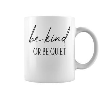 Motivational Woman Quote Be Kind Or Be Quiet Inspirational Coffee Mug - Seseable