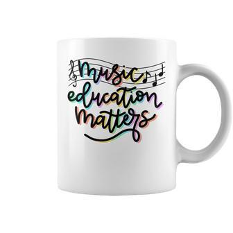 Music Education Matters Music Teacher Appreciation Women Coffee Mug | Mazezy AU