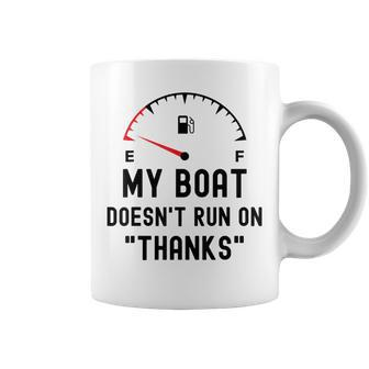 My Boat Doesnt Run On Thanks Funny Boating Empty Fuel Guage Coffee Mug - Thegiftio UK