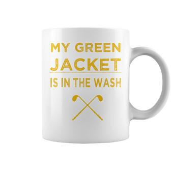 My Green Jacket Is In Wash Funny Master Golf Lover Golf Funny Gifts Coffee Mug | Mazezy