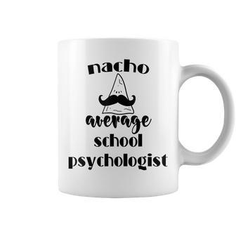 Nacho Average School Psychologist Funny Fiesta Psych Gifts Psych Funny Gifts Coffee Mug | Mazezy