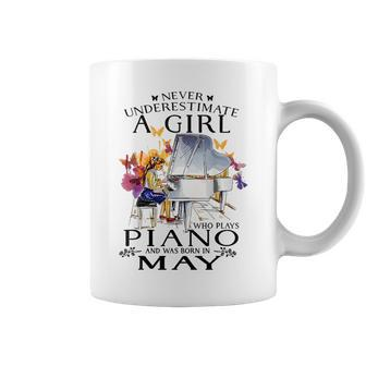 Never Underestimate A Girl Who Plays Piano Born In May Piano Funny Gifts Coffee Mug | Mazezy