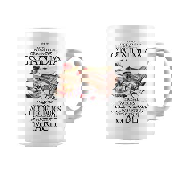 Never Underestimate A Grandma Who Reads Books Born March Coffee Mug - Seseable