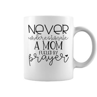 Never Underestimate A Mom Fueled By Prayer T Gift For Womens Gifts For Mom Funny Gifts Coffee Mug | Mazezy