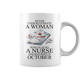 Never Underestimate A Woman Who Is A Nurse Born In October Coffee Mug - Seseable