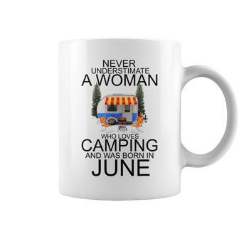 Never Underestimate A Woman Who Loves Camping Born June Camping Funny Gifts Coffee Mug | Mazezy