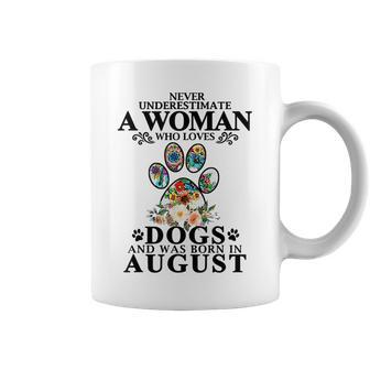 Never Underestimate A Woman Who Loves Dog And Born In August Coffee Mug - Seseable