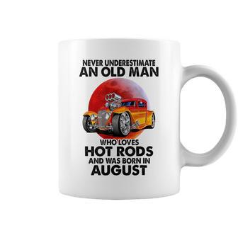 Never Underestimate An Old August Man Who Loves Hot Rods Coffee Mug - Seseable
