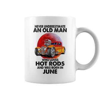Never Underestimate An Old June Man Who Loves Hot Rods Coffee Mug - Seseable