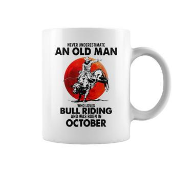 Never Underestimate An Old Man Bull Riding Born In October Old Man Funny Gifts Coffee Mug | Mazezy