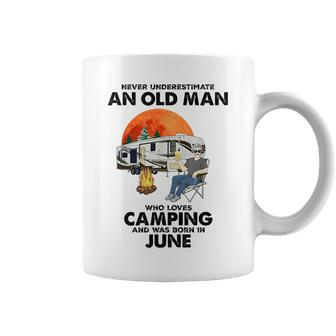Never Underestimate An Old Man Loves Camping Born In June Gift For Mens Coffee Mug - Seseable